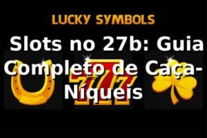 ⭐ Slots no 27b: Guia Completo de Caça-Níqueis