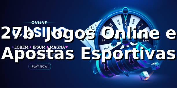27b – Jogos Online e Apostas Esportivas